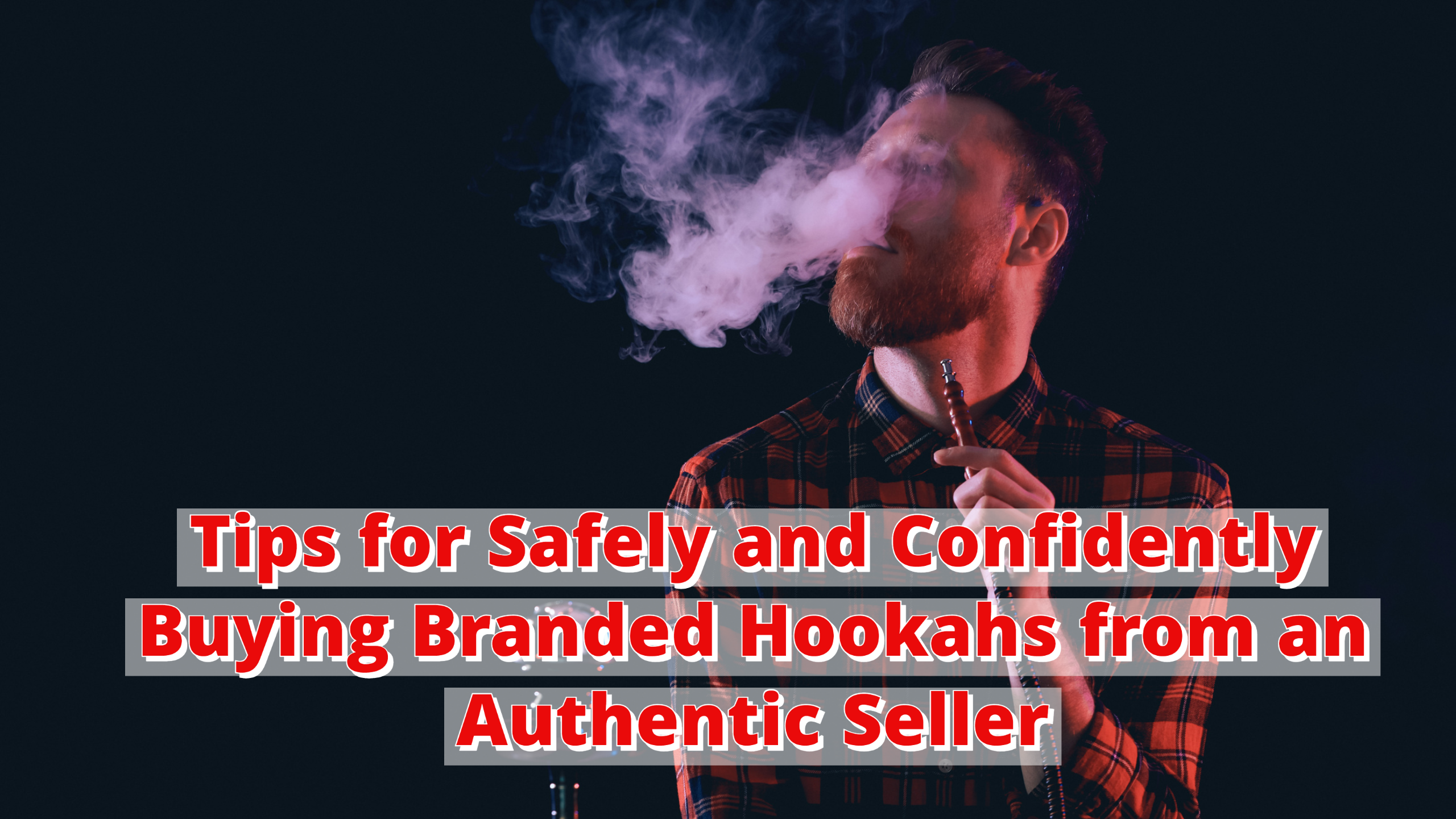 The Convenience of Purchasing Online: Tips for Safely and Confidently Buying Branded Hookahs from an Authentic Seller